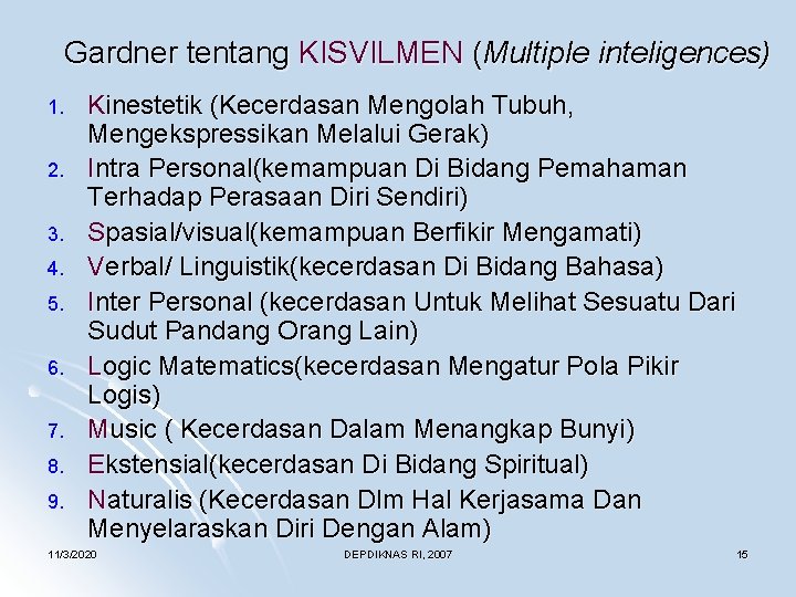 Gardner tentang KISVILMEN (Multiple inteligences) 1. 2. 3. 4. 5. 6. 7. 8. 9.