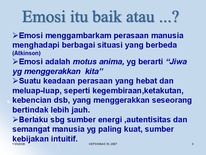 ØEmosi menggambarkam perasaan manusia menghadapi berbagai situasi yang berbeda (Atkinson) ØEmosi adalah motus anima,