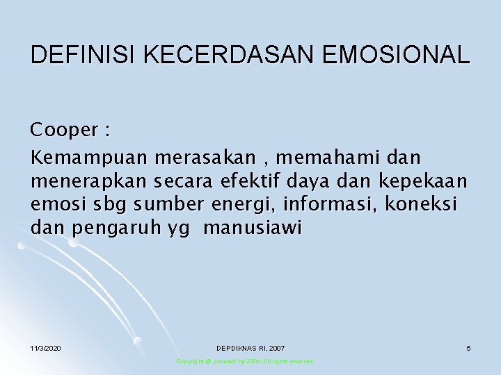 DEFINISI KECERDASAN EMOSIONAL Cooper : Kemampuan merasakan , memahami dan menerapkan secara efektif daya