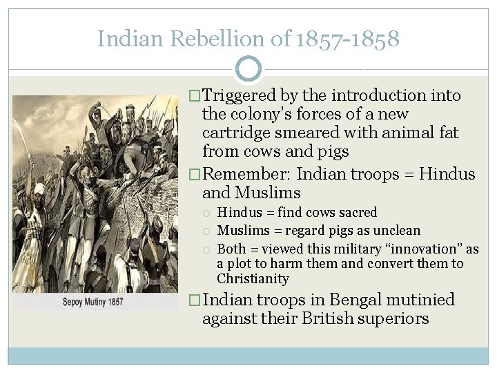 Indian Rebellion of 1857 -1858 �Triggered by the introduction into the colony’s forces of