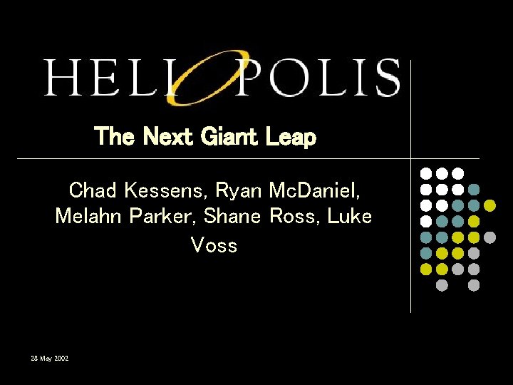 The Next Giant Leap Chad Kessens, Ryan Mc. Daniel, Melahn Parker, Shane Ross, Luke The Next Giant Leap Chad Kessens, Ryan Mc. Daniel, Melahn Parker, Shane Ross, Luke