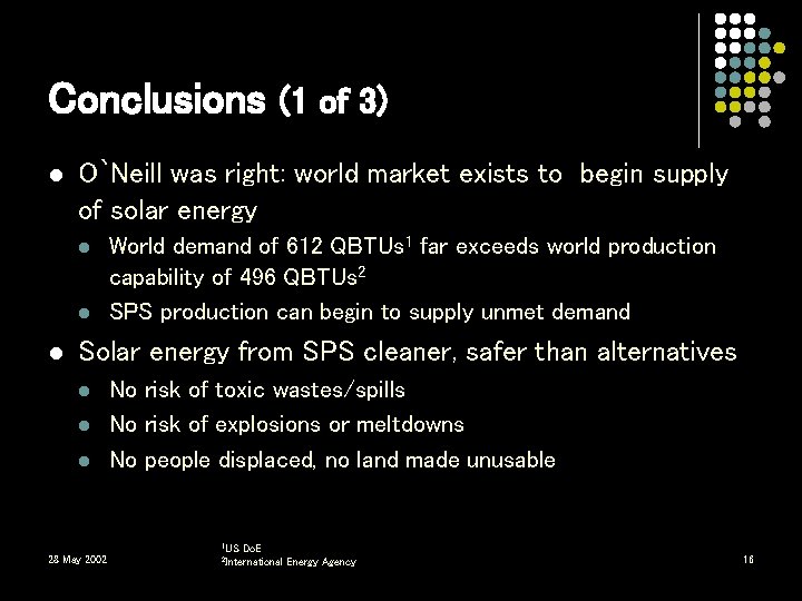 Conclusions (1 of 3) l O`Neill was right: world market exists to begin supply Conclusions (1 of 3) l O`Neill was right: world market exists to begin supply