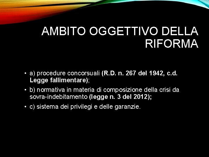 AMBITO OGGETTIVO DELLA RIFORMA • a) procedure concorsuali (R. D. n. 267 del 1942,