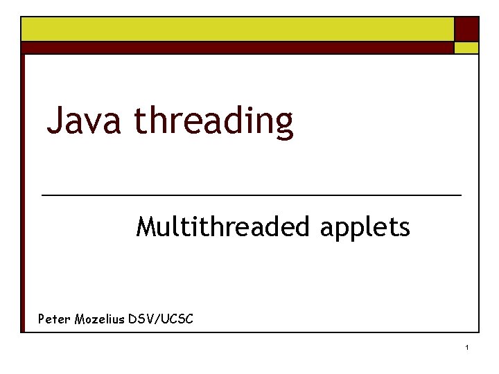 Java threading Multithreaded applets Peter Mozelius DSV/UCSC 1 