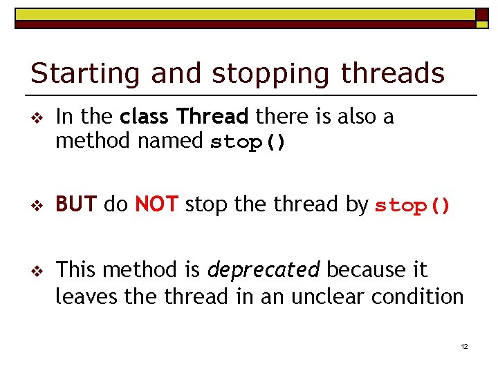 Starting and stopping threads v In the class Thread there is also a method