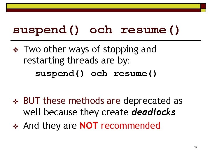 suspend() och resume() v Two other ways of stopping and restarting threads are by:
