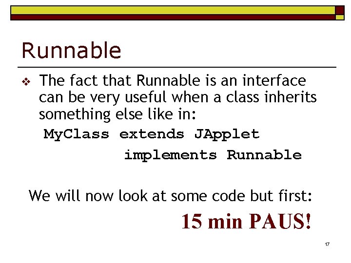 Runnable v The fact that Runnable is an interface can be very useful when