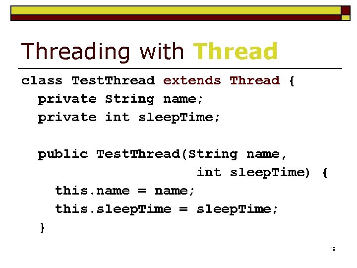 Threading with Thread class Test. Thread extends Thread { private String name; private int