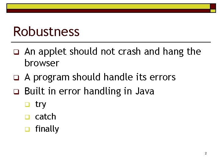 Robustness q q q An applet should not crash and hang the browser A