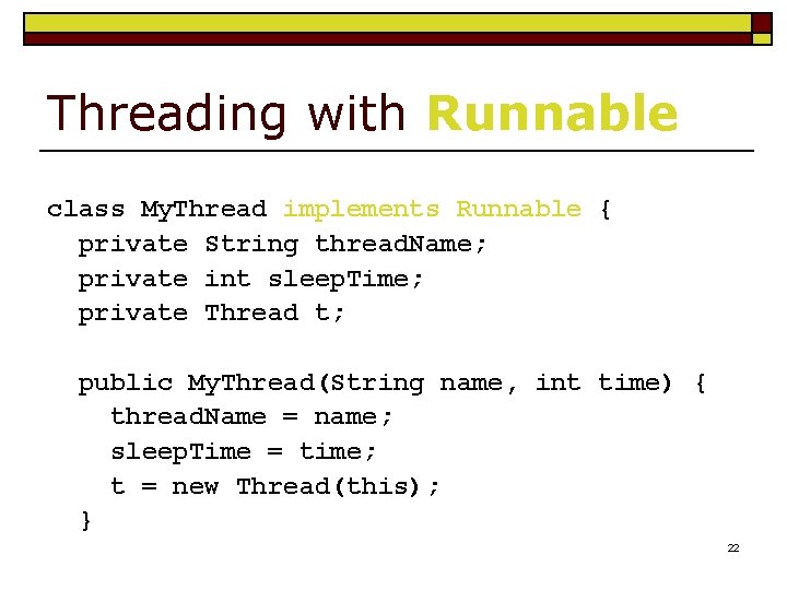 Threading with Runnable class My. Thread implements Runnable { private String thread. Name; private