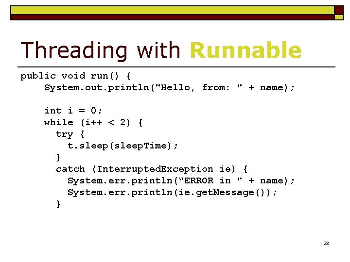 Threading with Runnable public void run() { System. out. println("Hello, from: " + name);