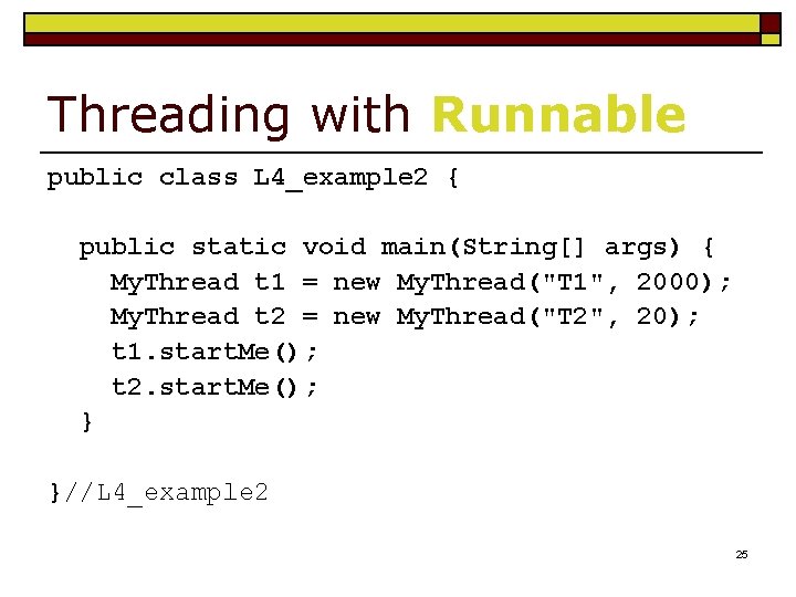 Threading with Runnable public class L 4_example 2 { public static void main(String[] args)