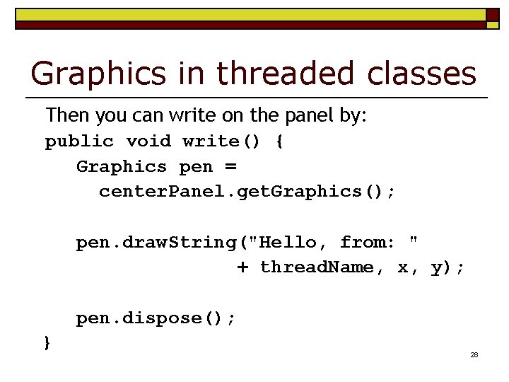 Graphics in threaded classes Then you can write on the panel by: public void