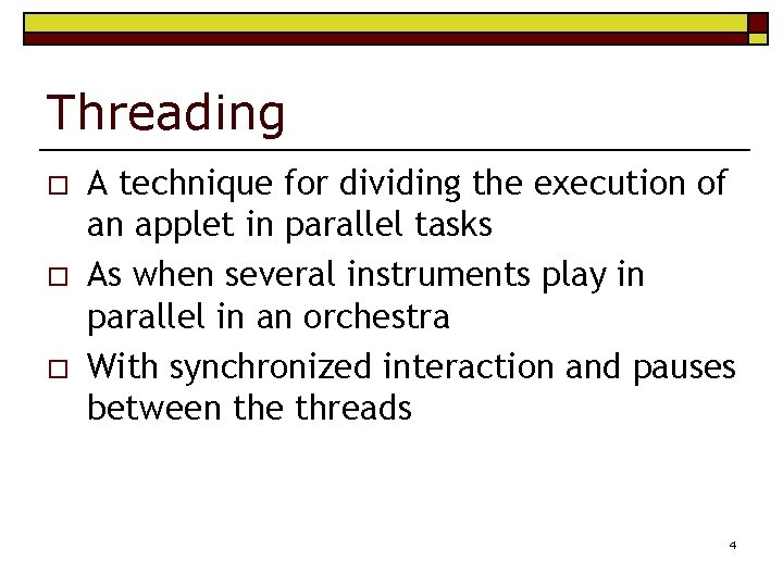 Threading o o o A technique for dividing the execution of an applet in