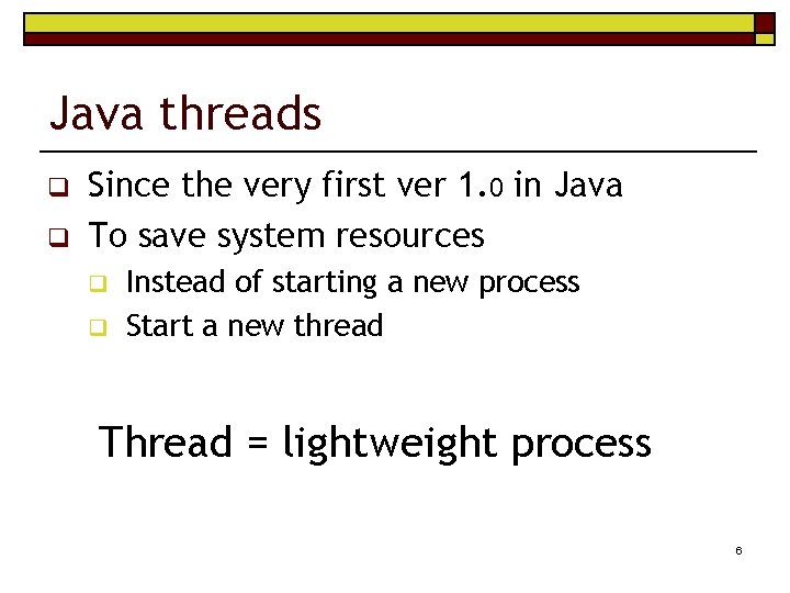 Java threads q q Since the very first ver 1. 0 in Java To