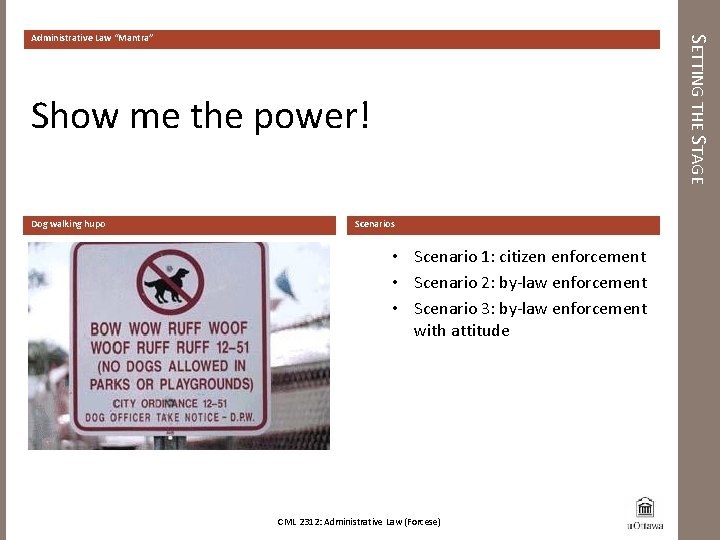 SETTING THE STAGE Administrative Law “Mantra” Show me the power! Dog walking hupo Scenarios