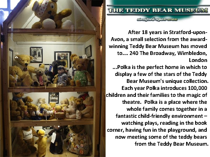 After 18 years in Stratford-upon. Avon, a small selection from the awardwinning Teddy Bear