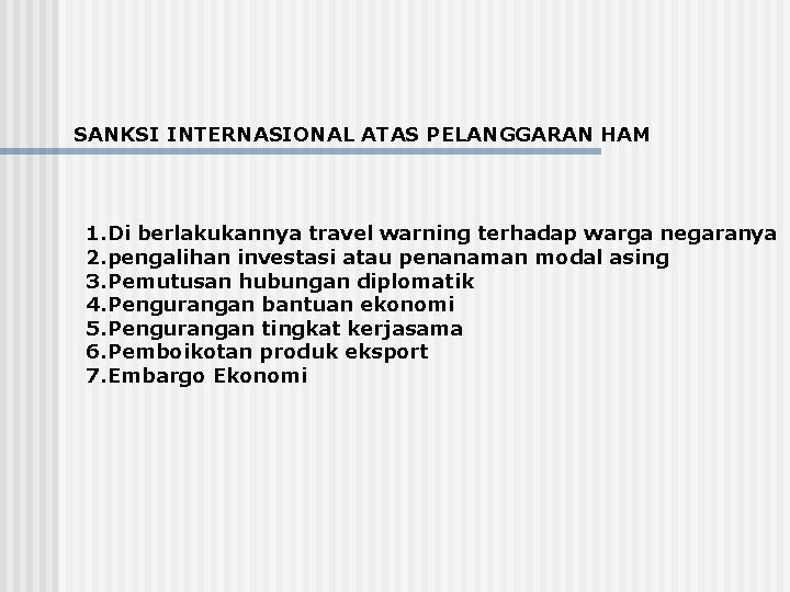 SANKSI INTERNASIONAL ATAS PELANGGARAN HAM 1. Di berlakukannya travel warning terhadap warga negaranya 2.