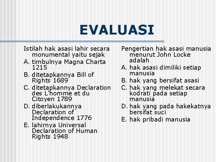 EVALUASI Istilah hak asasi lahir secara monumental yaitu sejak A. timbulnya Magna Charta 1215