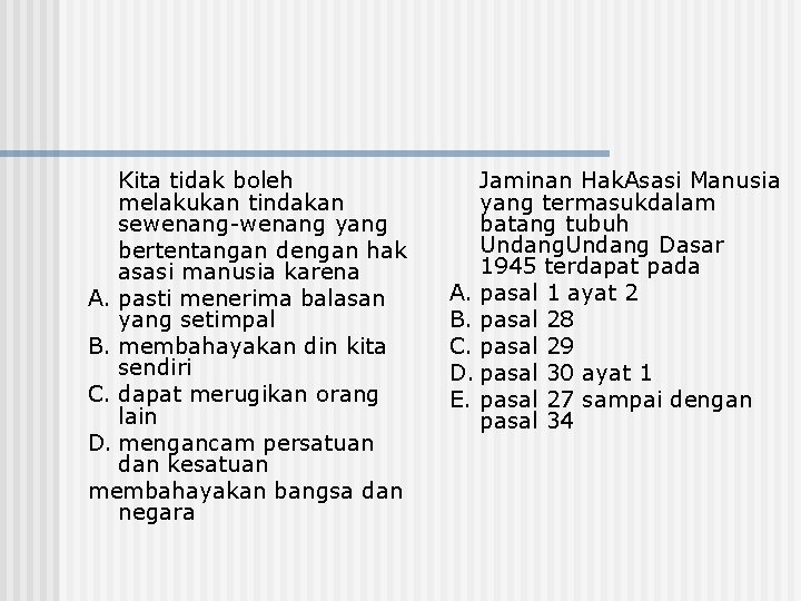 Kita tidak boleh melakukan tindakan sewenang yang bertentangan dengan hak asasi manusia karena A.