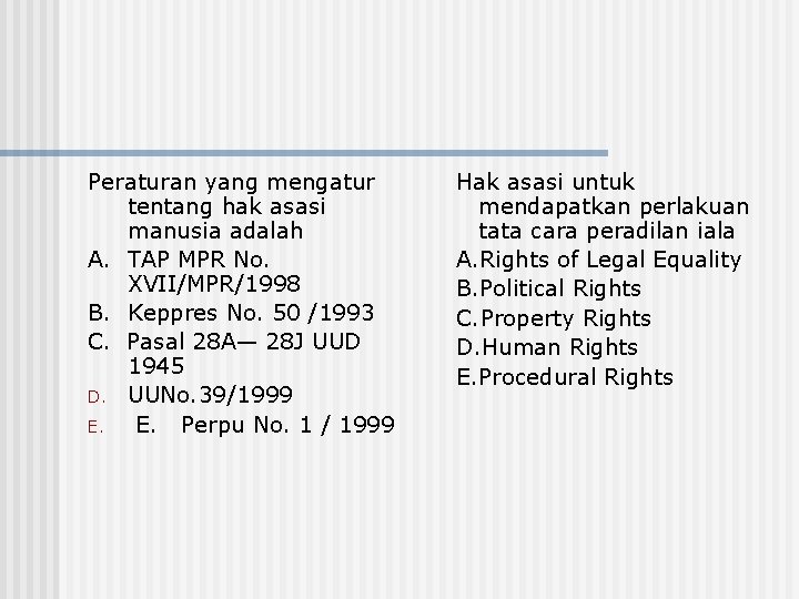 Peraturan yang mengatur tentang hak asasi manusia adalah A. TAP MPR No. XVII/MPR/1998 B.