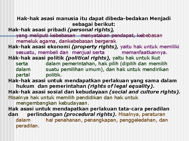Hak-hak asasi manusia itu dapat dibeda-bedakan Menjadi sebagai berikut: Hak-hak asasi pribadi (personal rights),