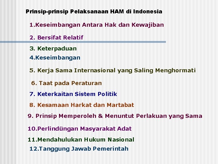 Prinsip-prinsip Pelaksanaan HAM di Indonesia 1. Keseimbangan Antara Hak dan Kewajiban 2. Bersifat Relatif