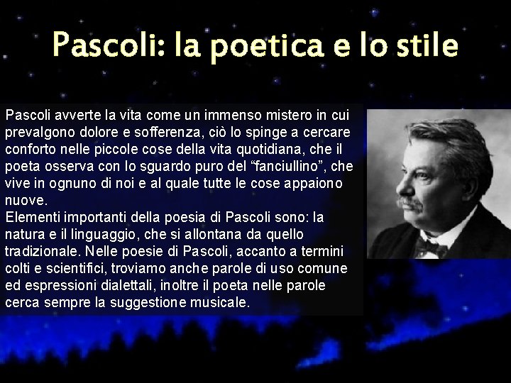 Pascoli: la poetica e lo stile Pascoli avverte la vita come un immenso mistero Pascoli: la poetica e lo stile Pascoli avverte la vita come un immenso mistero