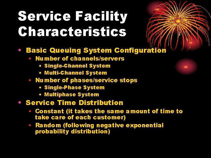 Service Facility Characteristics • Basic Queuing System Configuration • Number of channels/servers • Single-Channel