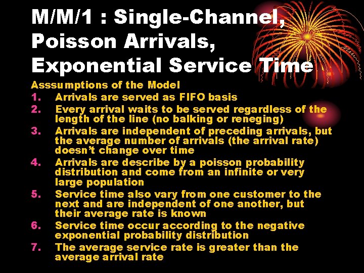 M/M/1 : Single-Channel, Poisson Arrivals, Exponential Service Time Asssumptions of the Model 1. Arrivals