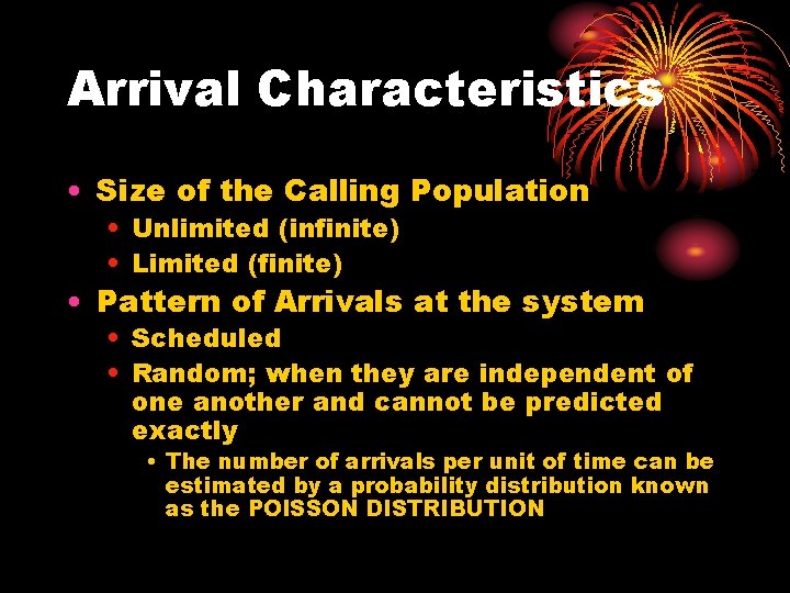Arrival Characteristics • Size of the Calling Population • Unlimited (infinite) • Limited (finite)