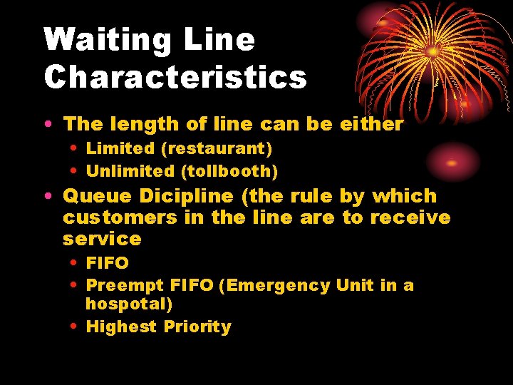 Waiting Line Characteristics • The length of line can be either • Limited (restaurant)