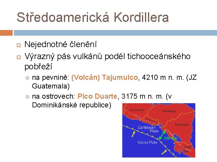 Středoamerická Kordillera Nejednotné členění Výrazný pás vulkánů podél tichooceánského pobřeží na pevnině: (Volcán) Tajumulco,