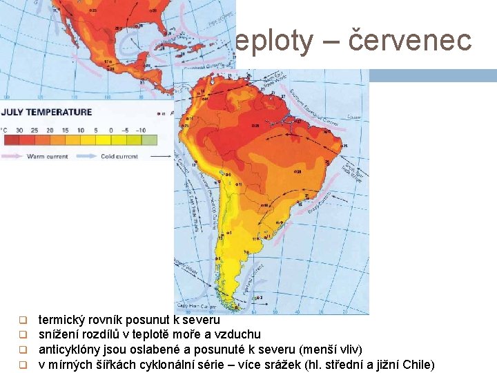 Teploty – červenec q q termický rovník posunut k severu snížení rozdílů v teplotě