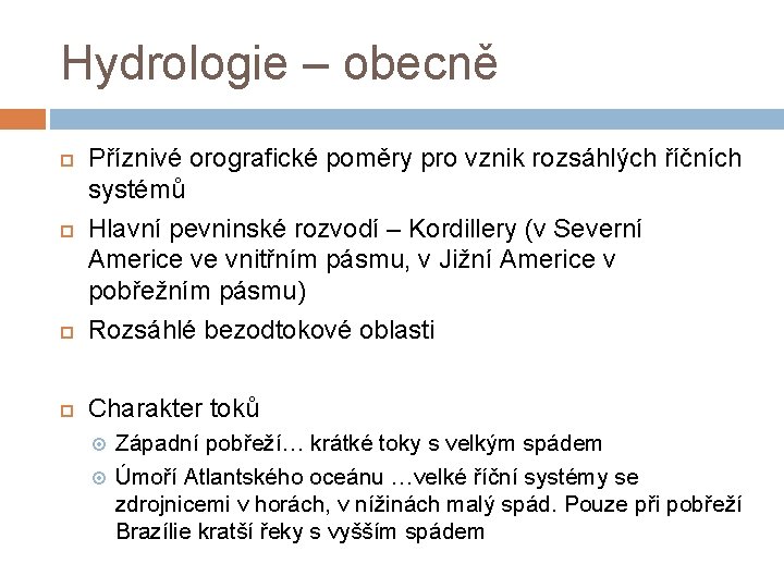 Hydrologie – obecně Příznivé orografické poměry pro vznik rozsáhlých říčních systémů Hlavní pevninské rozvodí