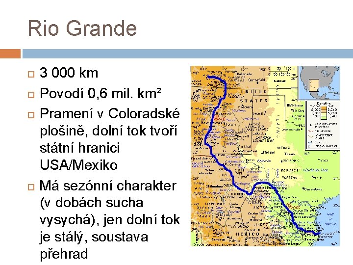 Rio Grande 3 000 km Povodí 0, 6 mil. km² Pramení v Coloradské plošině,