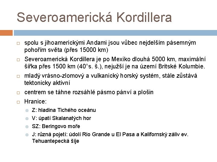 Severoamerická Kordillera spolu s jihoamerickými Andami jsou vůbec nejdelším pásemným pohořím světa (přes 15000