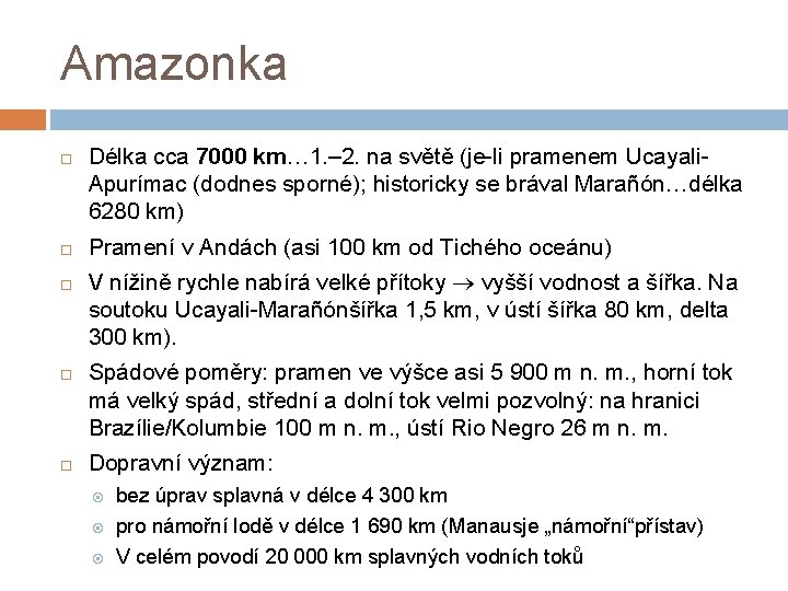 Amazonka Délka cca 7000 km… 1. – 2. na světě (je-li pramenem Ucayali. Apurímac