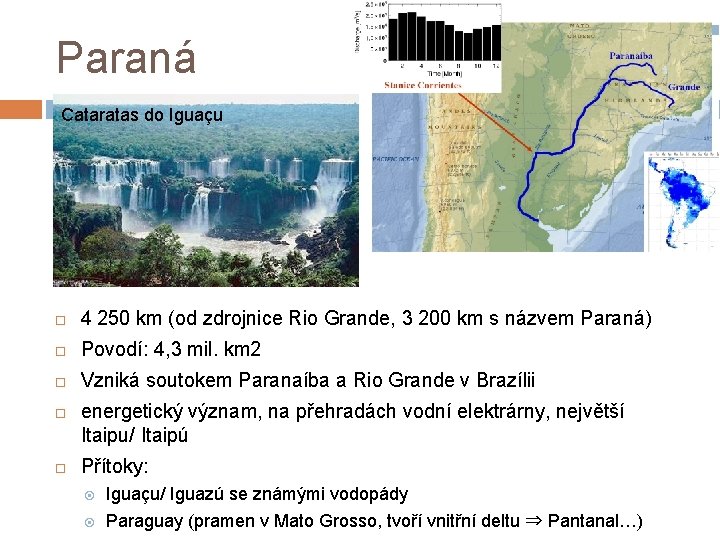 Paraná Cataratas do Iguaçu 4 250 km (od zdrojnice Rio Grande, 3 200 km