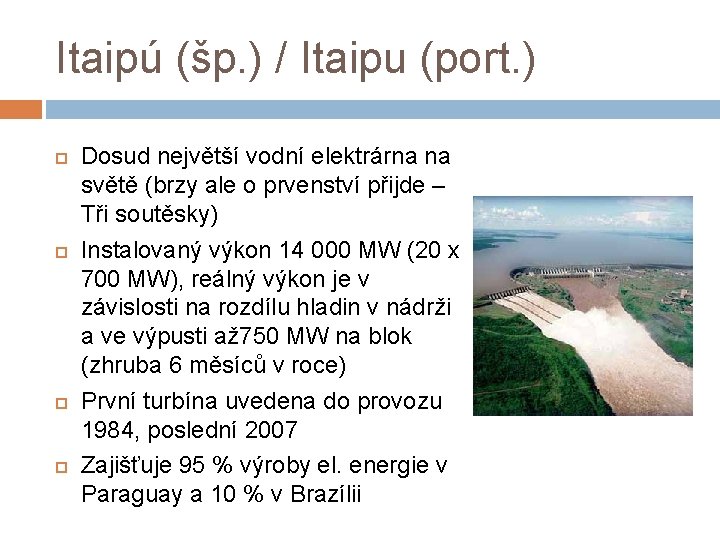 Itaipú (šp. ) / Itaipu (port. ) Dosud největší vodní elektrárna na světě (brzy