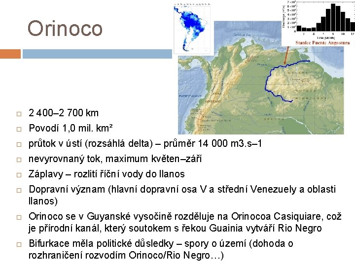 Orinoco 2 400– 2 700 km Povodí 1, 0 mil. km² průtok v ústí