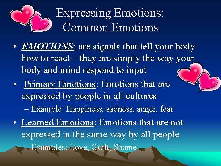 Expressing Emotions: Common Emotions • EMOTIONS: are signals that tell your body how to