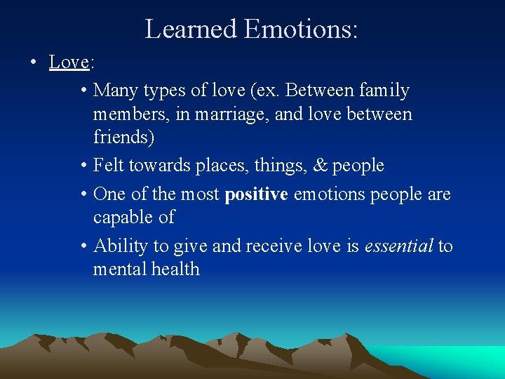 Learned Emotions: • Love: • Many types of love (ex. Between family members, in