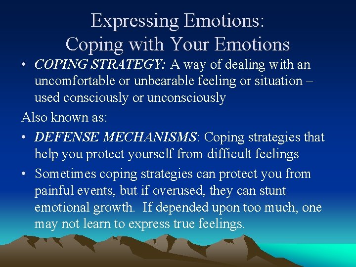 Expressing Emotions: Coping with Your Emotions • COPING STRATEGY: A way of dealing with