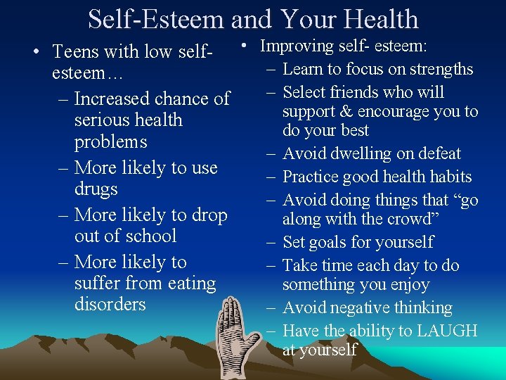 Self-Esteem and Your Health • Teens with low self- • Improving self- esteem: –