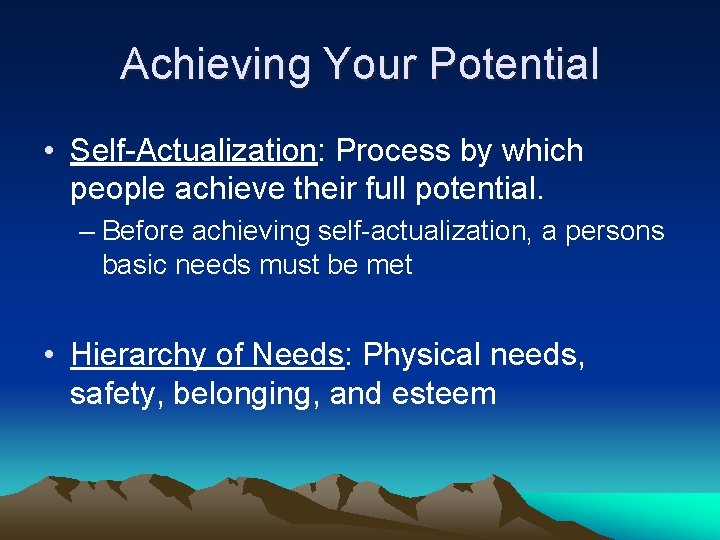 Achieving Your Potential • Self-Actualization: Process by which people achieve their full potential. –