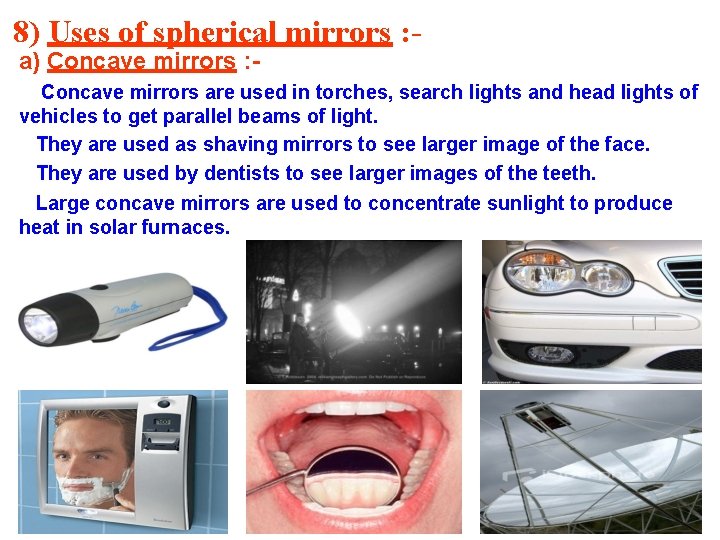 8) Uses of spherical mirrors : a) Concave mirrors : - Concave mirrors are