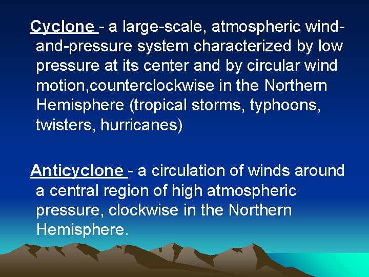 Cyclone - a large-scale, atmospheric windand-pressure system characterized by low pressure at its center