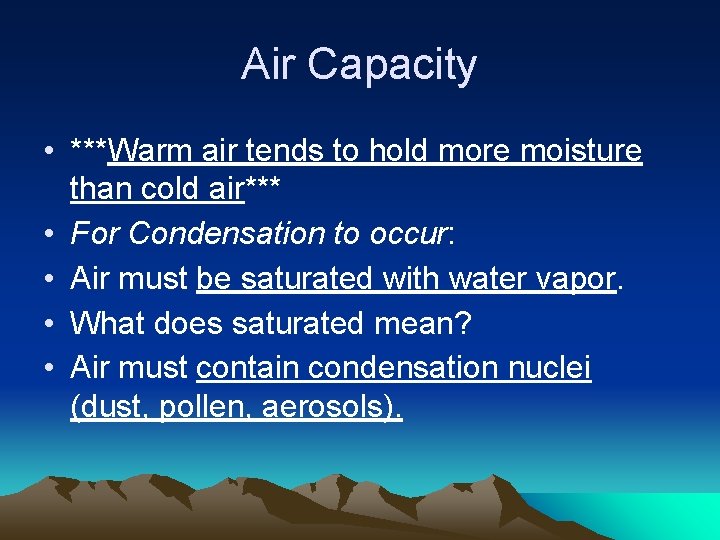 Air Capacity • ***Warm air tends to hold more moisture than cold air*** •