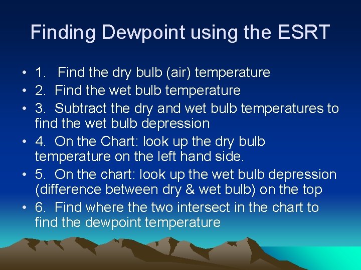 Finding Dewpoint using the ESRT • 1. Find the dry bulb (air) temperature •